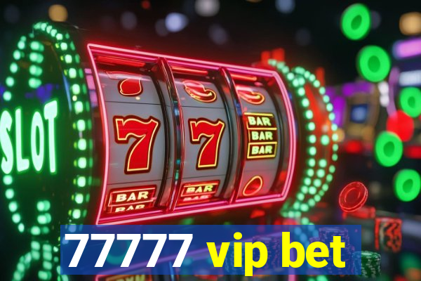 77777 vip bet